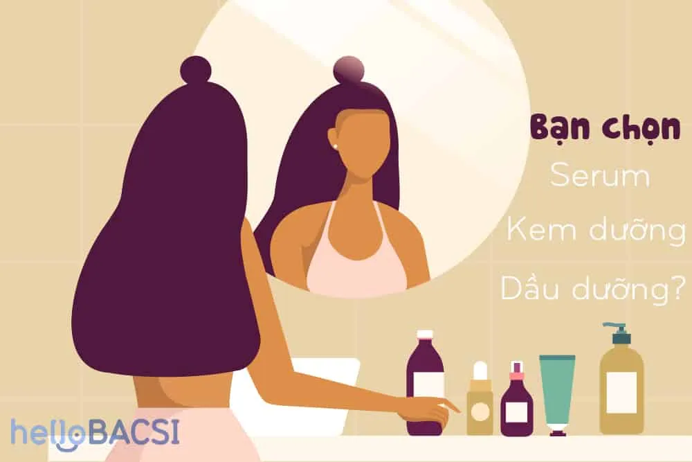 Nên chọn serum, kem dưỡng hay dầu dưỡng
