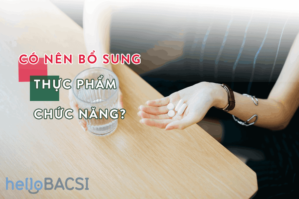 Thực phẩm chức năng là gì, có nên bổ sung