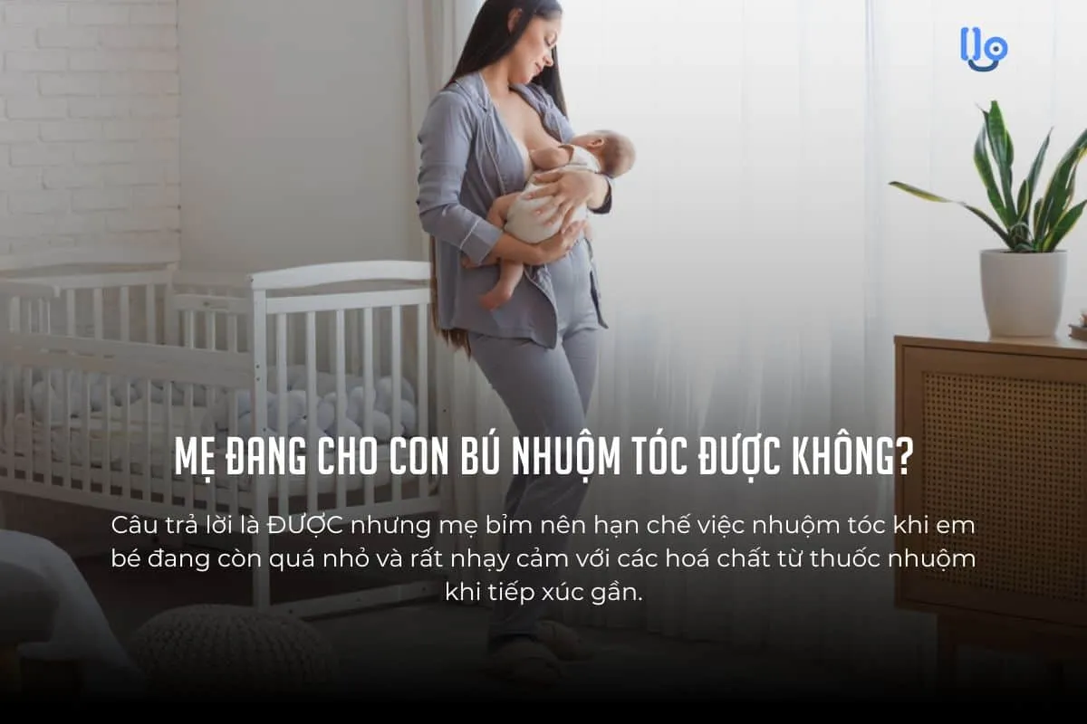 Đang cho con bú nhuộm tóc được không