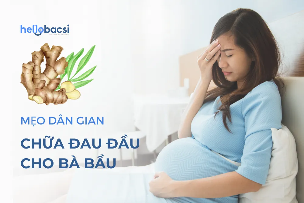 Mẹo dân gian chữa đau đầu cho bà bầu bằng gừng