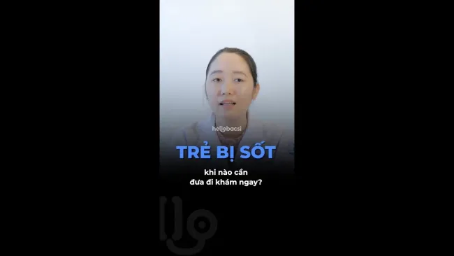 Trẻ bị sốt khi nào cần đưa đi khám ngay?